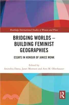 Bridging Worlds - Building Feminist Geographies：Essays in Honour of Janice Monk