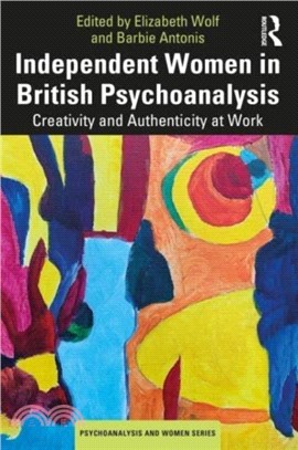 Independent Women in British Psychoanalysis：Creativity and Authenticity at Work