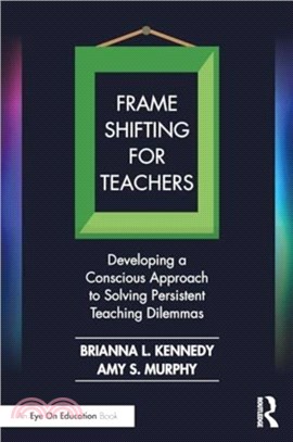 Frame Shifting for Teachers：Developing a Conscious Approach to Solving Persistent Teaching Dilemmas