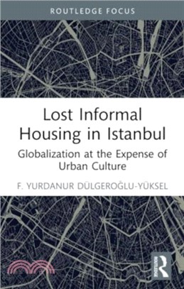 Lost Informal Housing in Istanbul：Globalization at the Expense of Urban Culture