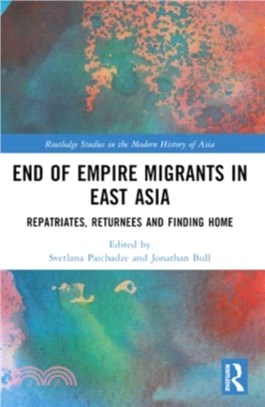 End of Empire Migrants in East Asia：Repatriates, Returnees and Finding Home