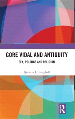 Gore Vidal and Antiquity: Sex, Politics and Religion