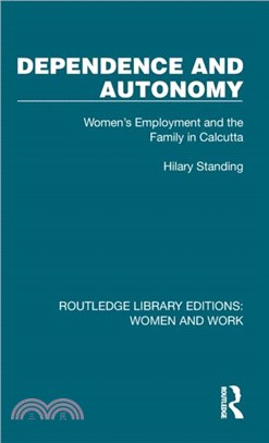 Dependence and Autonomy：Women's Employment and the Family in Calcutta