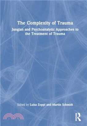 The Complexity of Trauma：Jungian and Psychoanalytic Approaches to the Treatment of Trauma