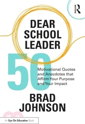 Dear School Leader：50 Motivational Quotes and Anecdotes that Affirm Your Purpose and Your Impact