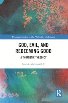 God, Evil, and Redeeming Good：A Thomistic Theodicy