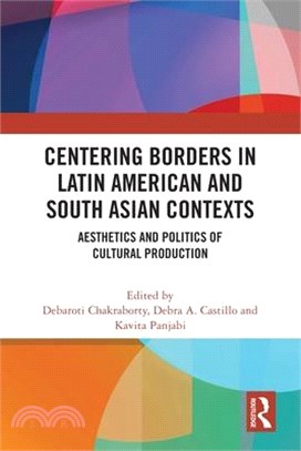 Centering Borders in Latin American and South Asian Contexts: Aesthetics and Politics of Cultural Production