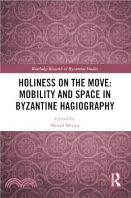 Holiness on the Move: Mobility and Space in Byzantine Hagiography