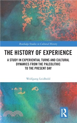 The History of Experience：A Study in Experiential Turns and Cultural Dynamics from the Paleolithic to the Present Day