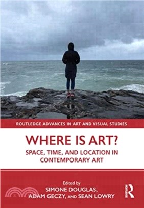 Where is Art?：Space, Time, and Location in Contemporary Art