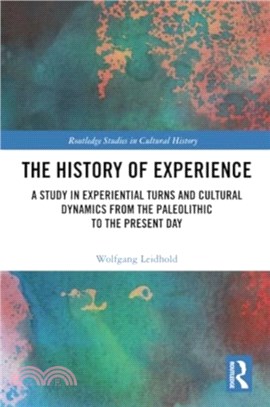 The History of Experience：A Study in Experiential Turns and Cultural Dynamics from the Paleolithic to the Present Day