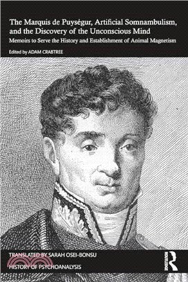 The Marquis de Puysegur, Artificial Somnambulism, and the Discovery of the Unconscious Mind：Memoirs to Serve the History and Establishment of Animal Magnetism