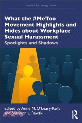 What the #MeToo movement highlights and hides about workplace sexual harassment : spotlights and shadows /