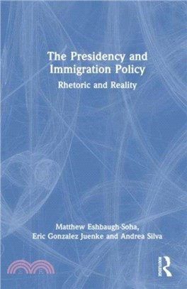 The Presidency and Immigration Policy：Rhetoric and Reality