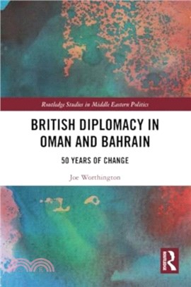 British Diplomacy in Oman and Bahrain：50 Years of Change