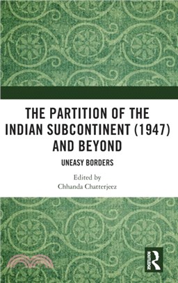 The Partition of the Indian Subcontinent (1947) and Beyond：Uneasy Borders