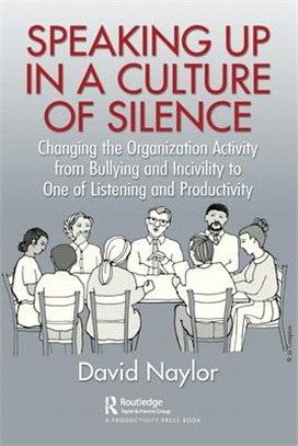 Speaking Up in a Culture of Silence: Changing the Organization Activity from Bullying and Incivility to One of Listening and Productivity