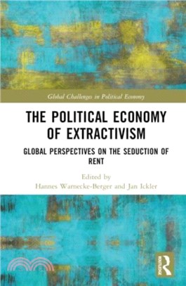 The Political Economy of Extractivism：Global Perspectives on the Seduction of Rent