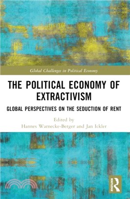 The Political Economy of Extractivism：Global Perspectives on the Seduction of Rent