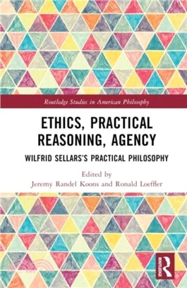 Ethics, Practical Reasoning, Agency：Wilfrid Sellars's Practical Philosophy