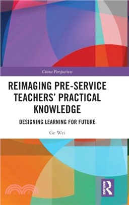 Reimaging Pre-Service Teachers' Practical Knowledge：Designing Learning for Future