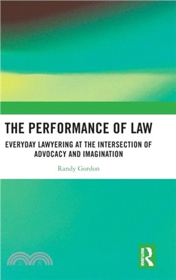 The Performance of Law：Everyday Lawyering at the Intersection of Advocacy and Imagination