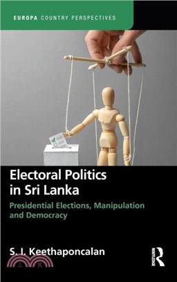 Electoral Politics in Sri Lanka：Presidential Elections, Manipulation and Democracy