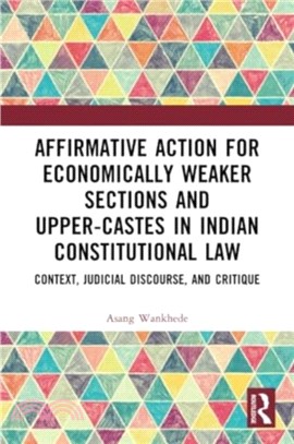 Affirmative Action for Economically Weaker Sections and Upper-Castes in Indian Constitutional Law：Context, Judicial Discourse, and Critique
