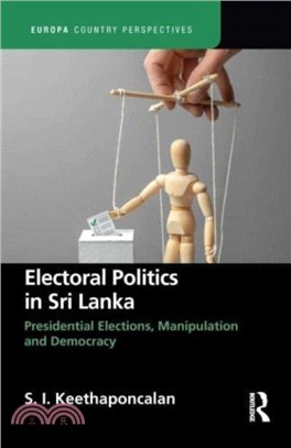 Electoral Politics in Sri Lanka：Presidential Elections, Manipulation and Democracy