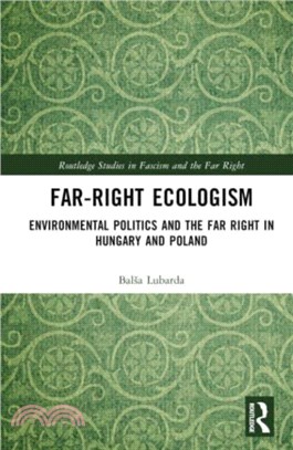 Far-Right Ecologism：Environmental Politics and the Far Right in Hungary and Poland