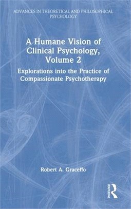 A Humane Vision of Clinical Psychology, Volume 2: Explorations Into the Practice of Compassionate Psychotherapy