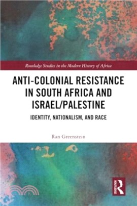 Anti-Colonial Resistance in South Africa and Israel/Palestine：Identity, Nationalism, and Race