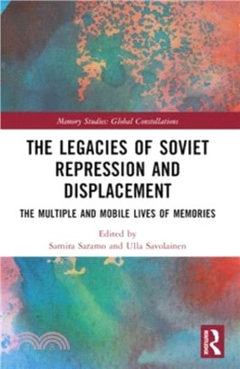 The Legacies of Soviet Repression and Displacement：The Multiple and Mobile Lives of Memories