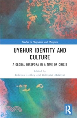 Uyghur Identity and Culture：A Global Diaspora in a Time of Crisis