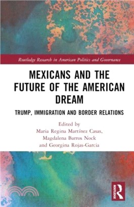 Mexicans and the Future of the American Dream：Trump, Immigration and Border Relations