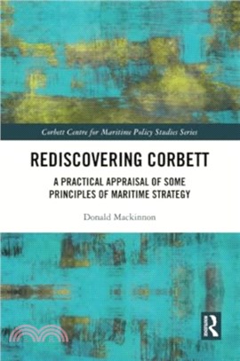 Rediscovering Corbett：A Practical Appraisal of Some Principles of Maritime Strategy