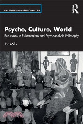 Psyche, Culture, World：Excursions in Existentialism and Psychoanalytic Philosophy