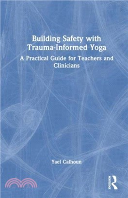 Building Safety with Trauma-Informed Yoga：A Practical Guide for Teachers and Clinicians