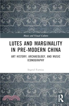Lutes and Marginality in Pre-Modern China：Art History, Archaeology, and Music Iconography