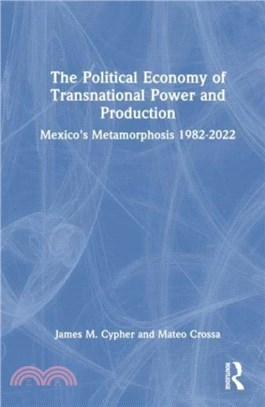 The Political Economy of Transnational Power and Production：Mexico's Metamorphosis 1982-2022