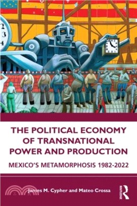 The Political Economy of Transnational Power and Production：Mexico's Metamorphosis 1982-2022