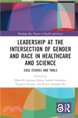 Leadership at the Intersection of Gender and Race in Healthcare and Science：Case Studies and Tools