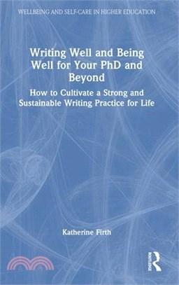 Writing Well and Being Well for Your PhD and Beyond: How to Cultivate a Strong and Sustainable Writing Practice for Life