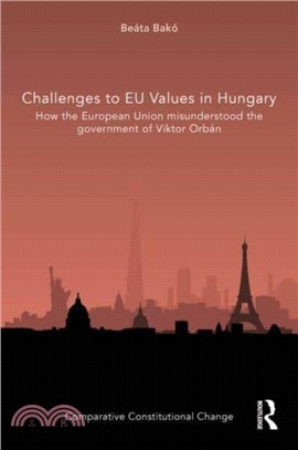 Challenges to EU Values in Hungary：How the European Union Misunderstood the Government of Viktor Orban