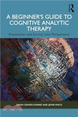 A Beginner? Guide to Cognitive Analytic Therapy：Practitioner and Service User Perspectives