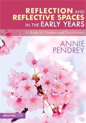 Reflection and Reflective Spaces in the Early Years: A Guide for Students and Practitioners