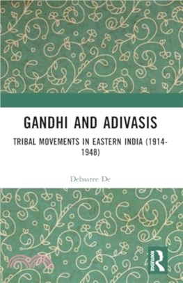 Gandhi and Adivasis：Tribal Movements in Eastern India (1914-1948)