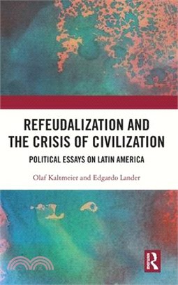 Refeudalization and the Crisis of Civilization: Political Essays by Olaf Kaltmeier and Edgardo Lander