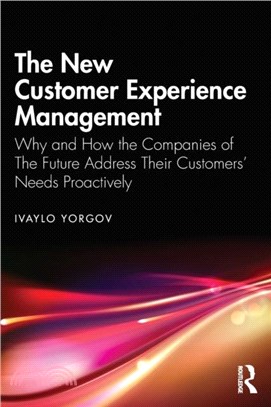 The New Customer Experience Management：Why and How the Companies of the Future Address Their Customers' Needs Proactively