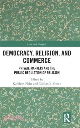 Democracy, Religion, and Commerce：Private Markets and the Public Regulation of Religion